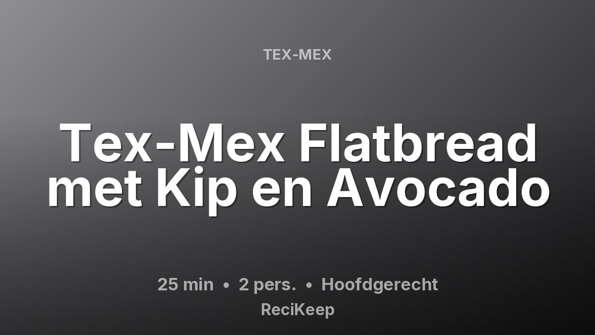 Receptkaart Tex-Mex Flatbread met Kip en Avocado – Hoofdgerecht
