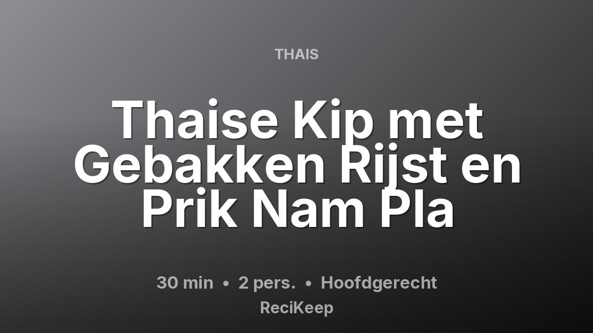 Receptkaart Thaise Kip met Gebakken Rijst en Prik Nam Pla – Hoofdgerecht