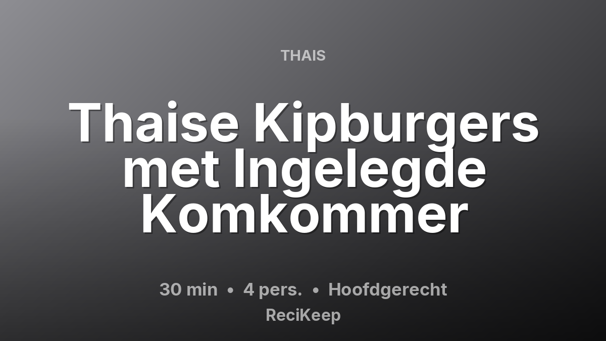 Receptkaart Thaise Kipburgers met Ingelegde Komkommer – Hoofdgerecht