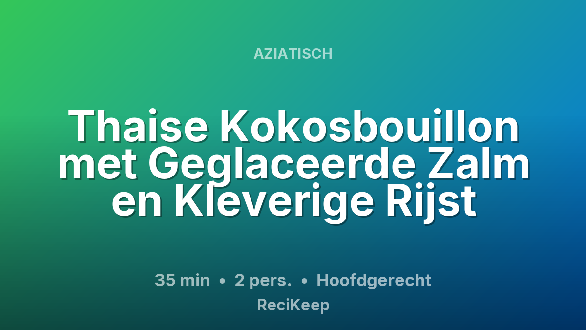 Receptkaart Thaise Kokosbouillon met Geglaceerde Zalm en Kleverige Rijst – Hoofdgerecht