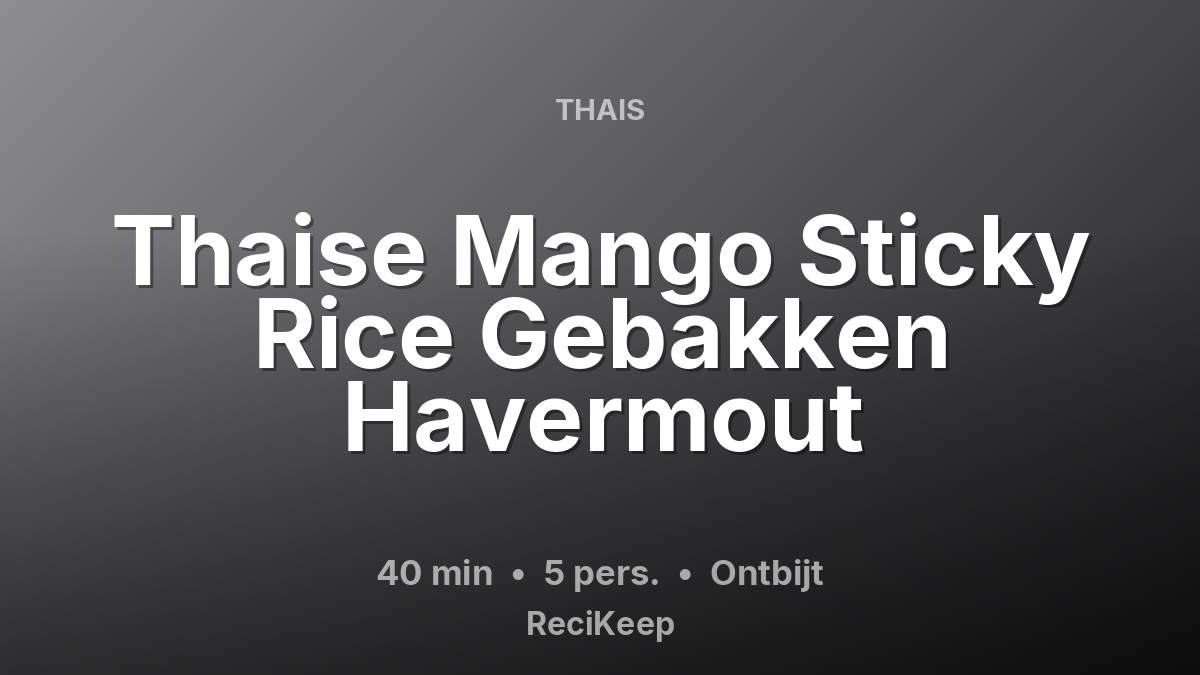 Receptkaart Thaise Mango Sticky Rice Gebakken Havermout – Ontbijt