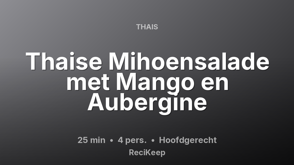 Receptkaart Thaise Mihoensalade met Mango en Aubergine – Hoofdgerecht