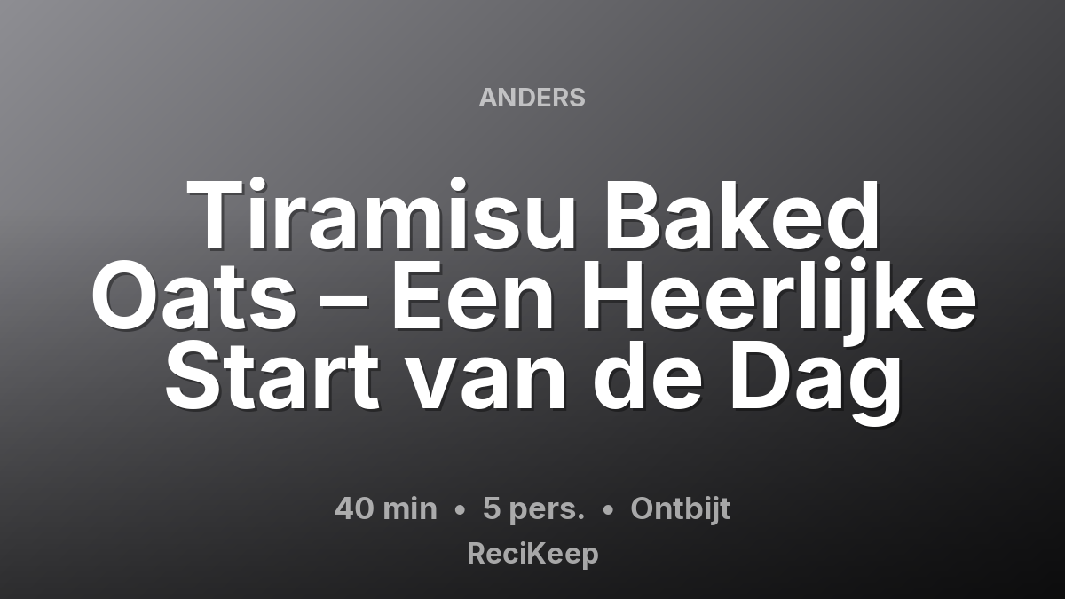 Receptkaart Tiramisu Baked Oats – Een Heerlijke Start van de Dag – Ontbijt