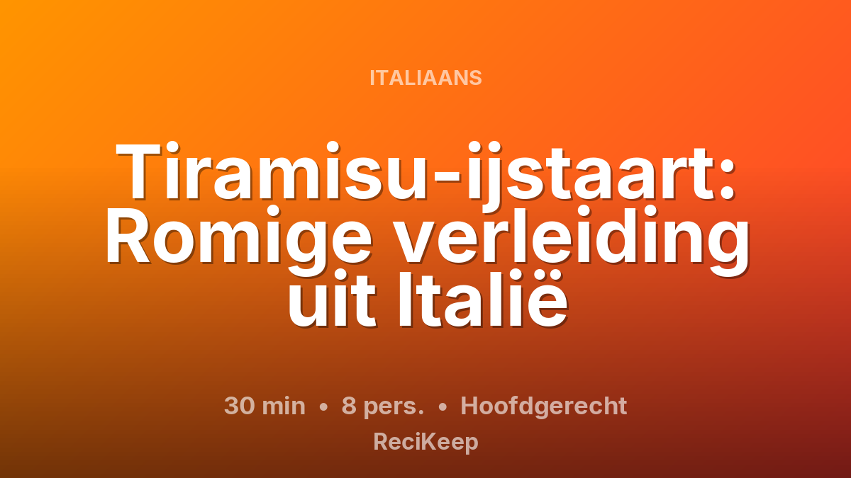 Receptkaart Tiramisu-ijstaart: Romige verleiding uit Italië – Hoofdgerecht