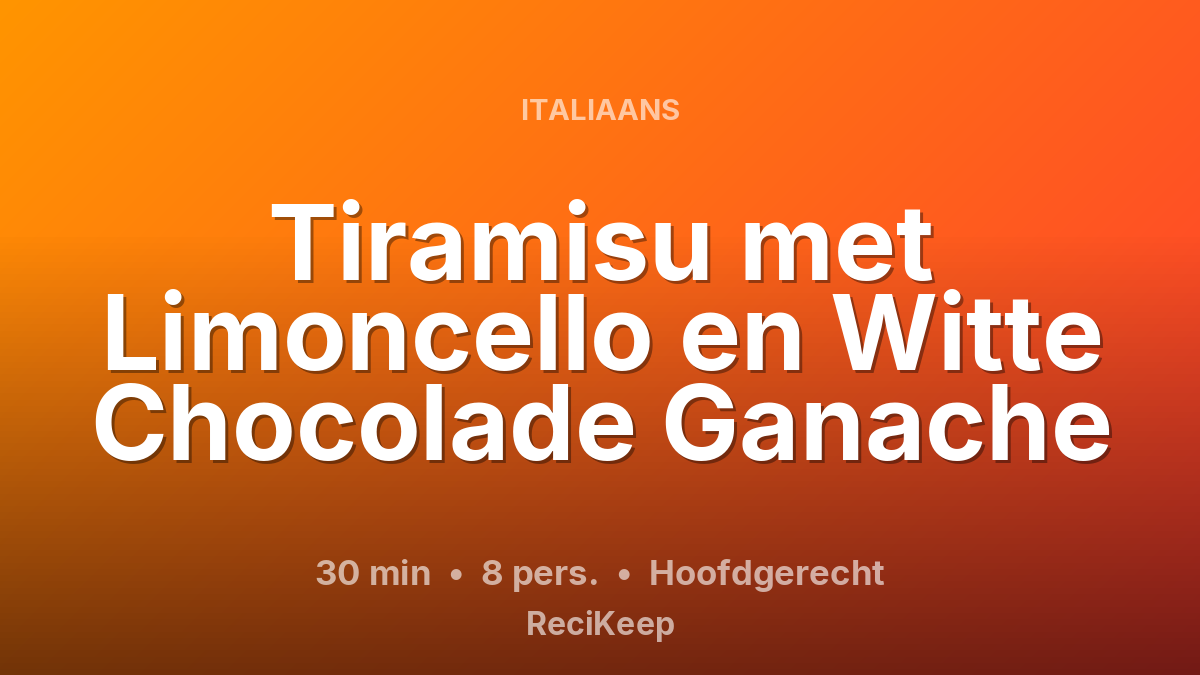 Receptkaart Tiramisu met Limoncello en Witte Chocolade Ganache – Hoofdgerecht