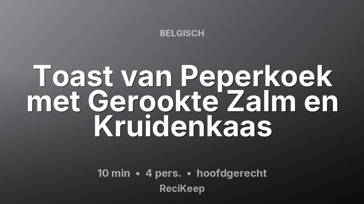 Receptkaart Toast van Peperkoek met Gerookte Zalm en Kruidenkaas – hoofdgerecht