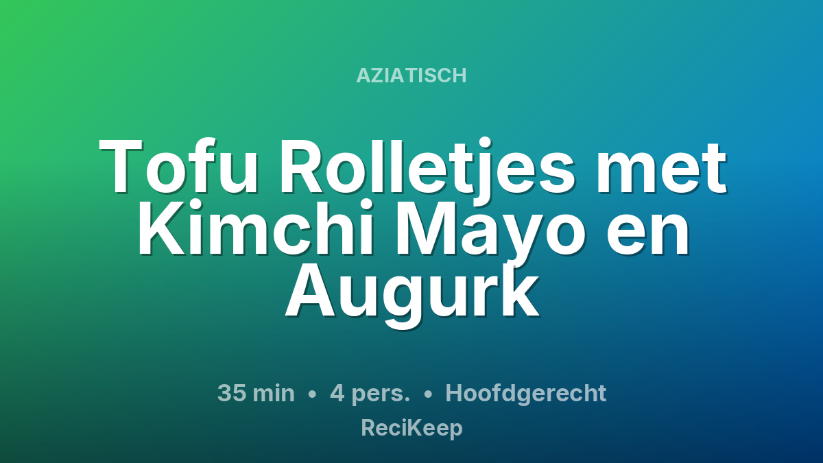 Receptkaart Tofu Rolletjes met Kimchi Mayo en Augurk – Hoofdgerecht