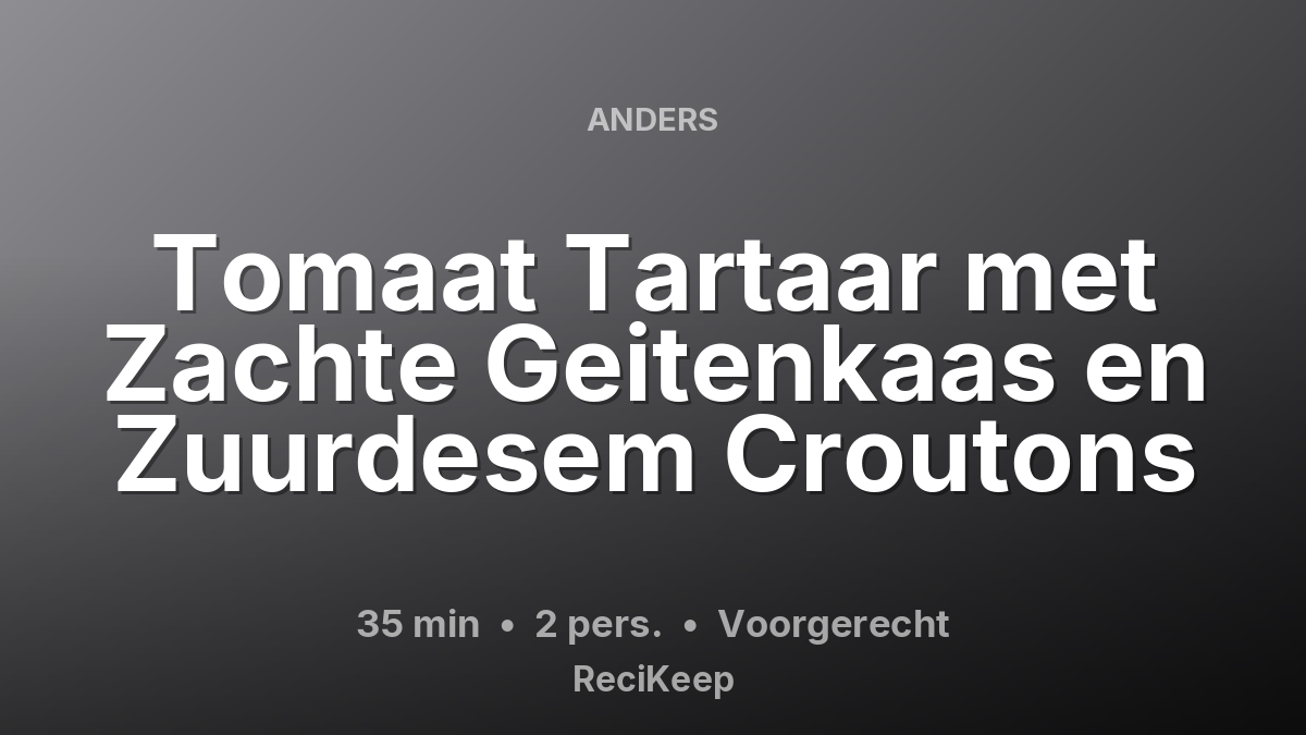Receptkaart Tomaat Tartaar met Zachte Geitenkaas en Zuurdesem Croutons – Voorgerecht