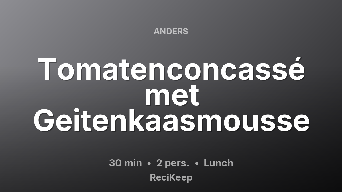 Receptkaart Tomatenconcassé met Geitenkaasmousse – Lunch