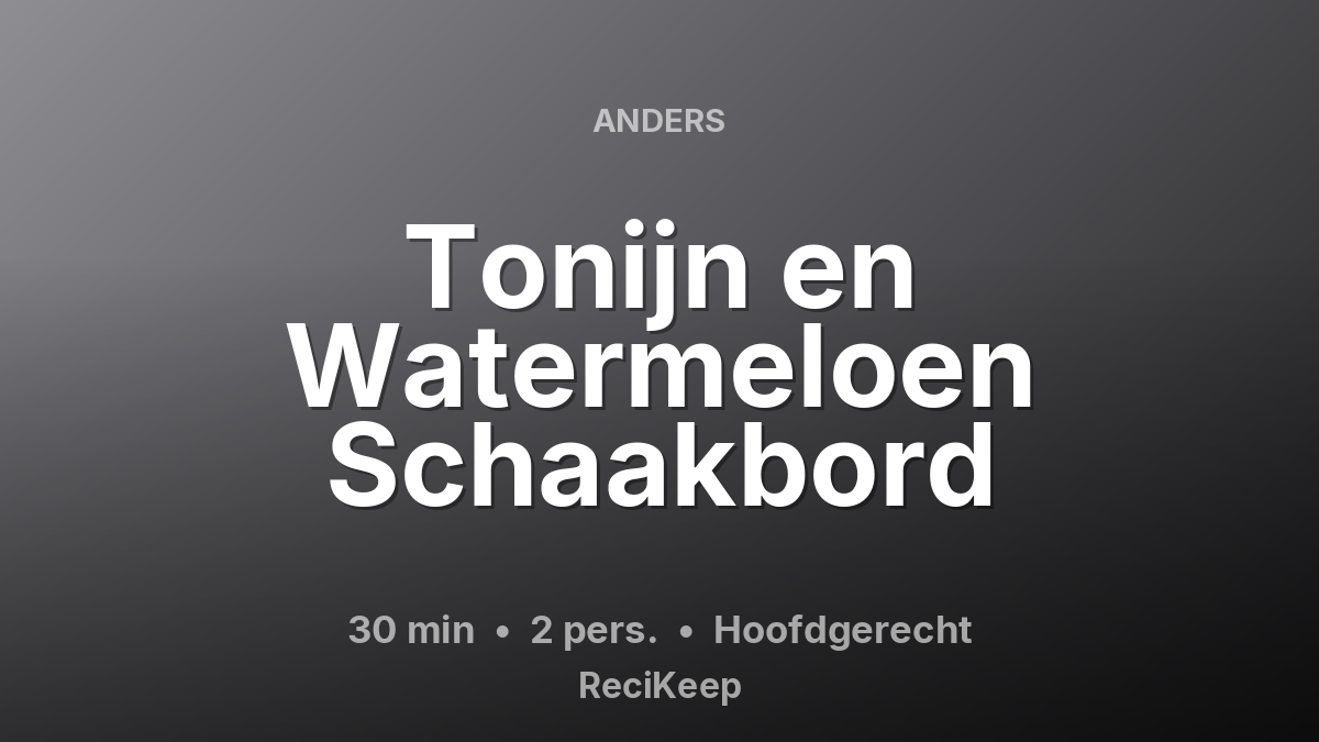 Receptkaart Tonijn en Watermeloen Schaakbord – Hoofdgerecht