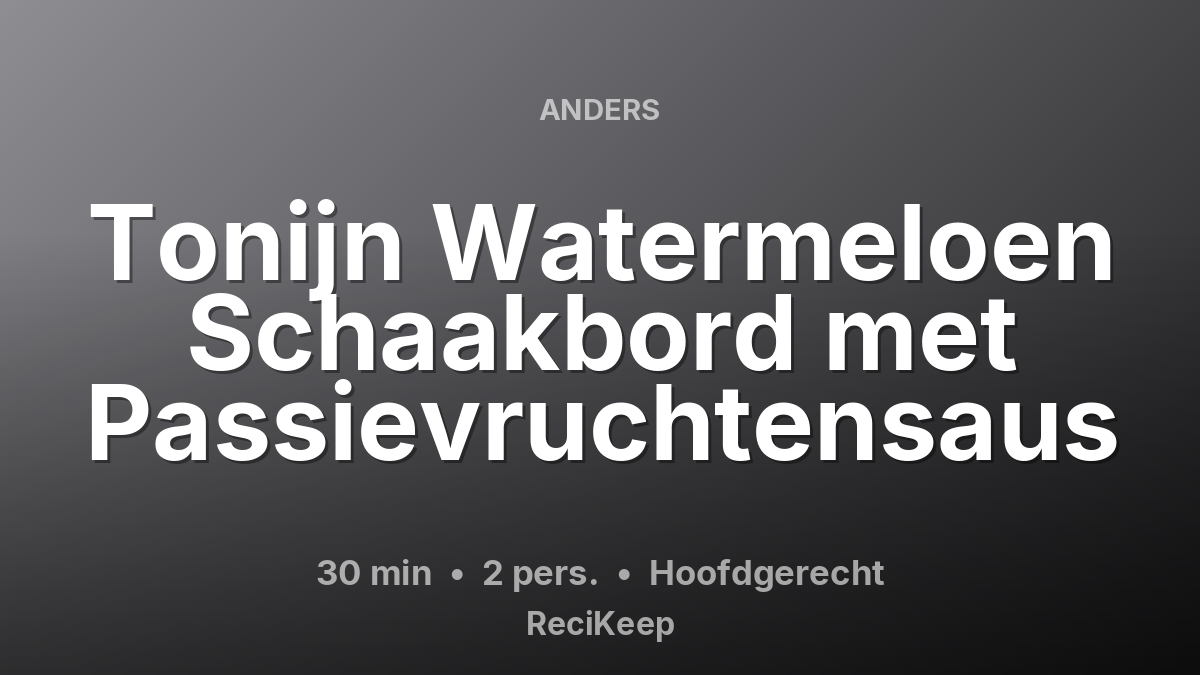 Receptkaart Tonijn Watermeloen Schaakbord met Passievruchtensaus – Hoofdgerecht