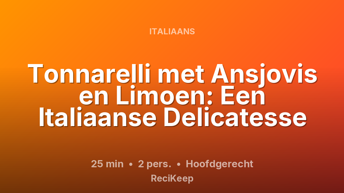 Receptkaart Tonnarelli met Ansjovis en Limoen: Een Italiaanse Delicatesse – Hoofdgerecht