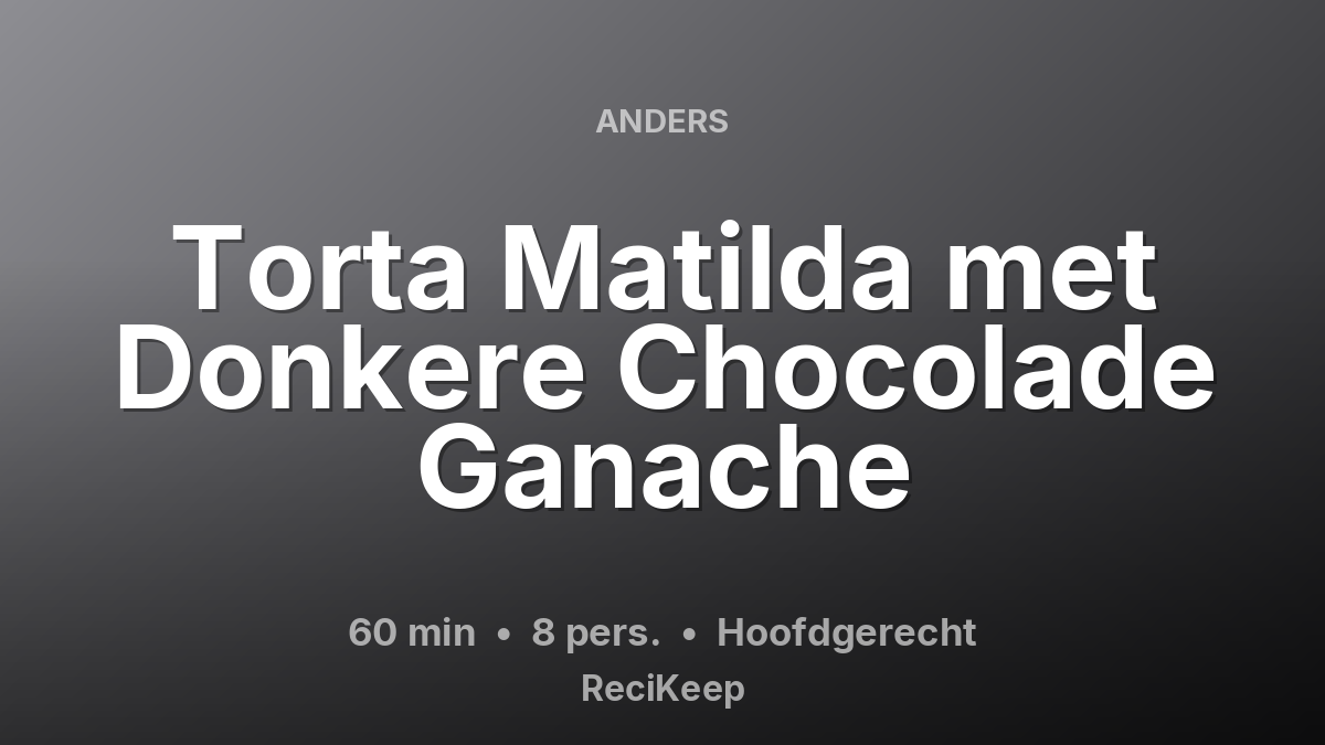 Receptkaart Torta Matilda met Donkere Chocolade Ganache – Hoofdgerecht