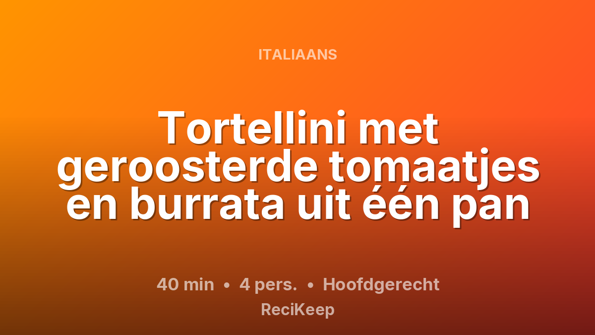 Receptkaart Tortellini met geroosterde tomaatjes en burrata uit één pan – Hoofdgerecht