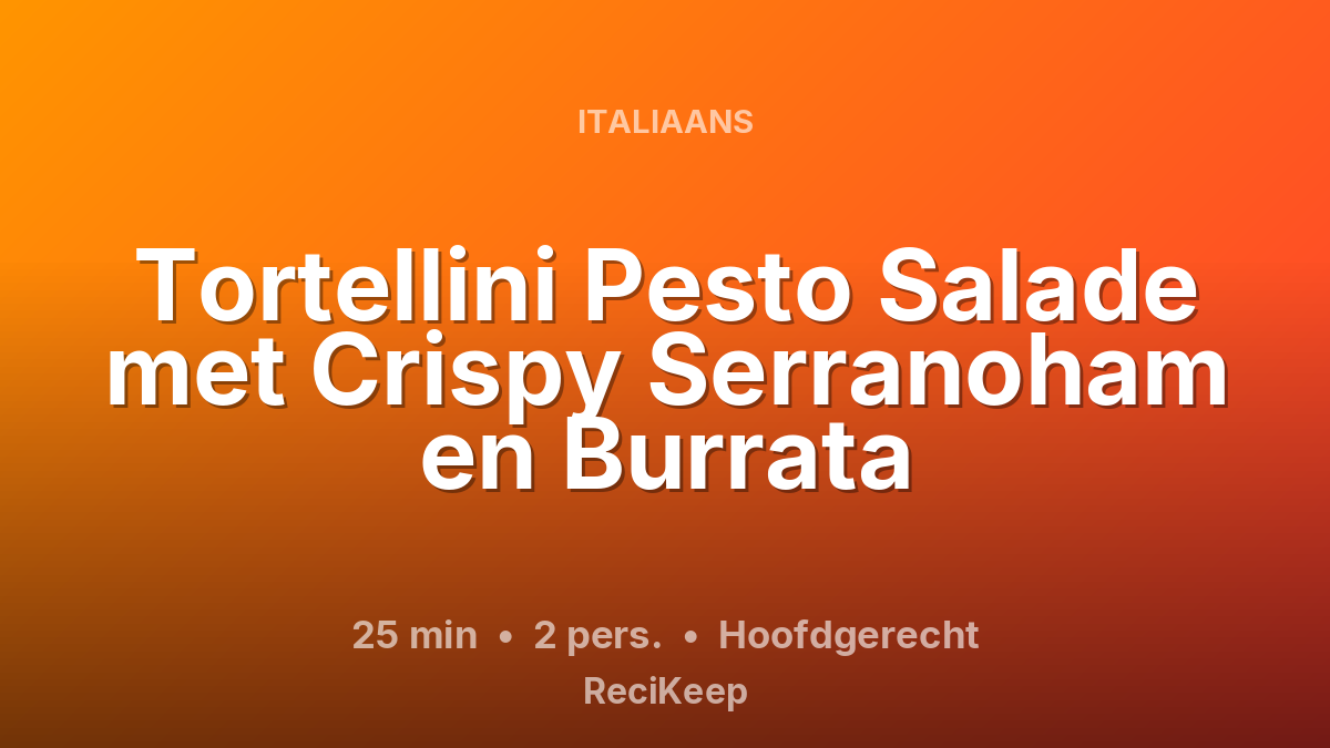 Receptkaart Tortellini Pesto Salade met Crispy Serranoham en Burrata – Hoofdgerecht