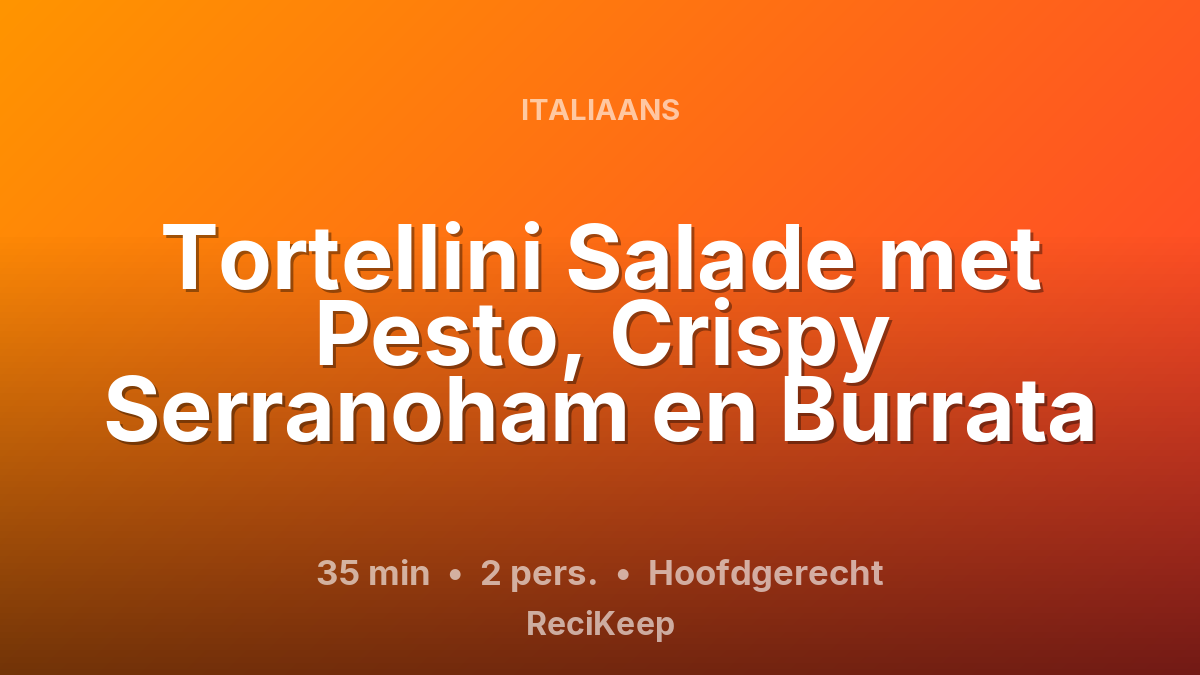 Receptkaart Tortellini Salade met Pesto, Crispy Serranoham en Burrata – Hoofdgerecht