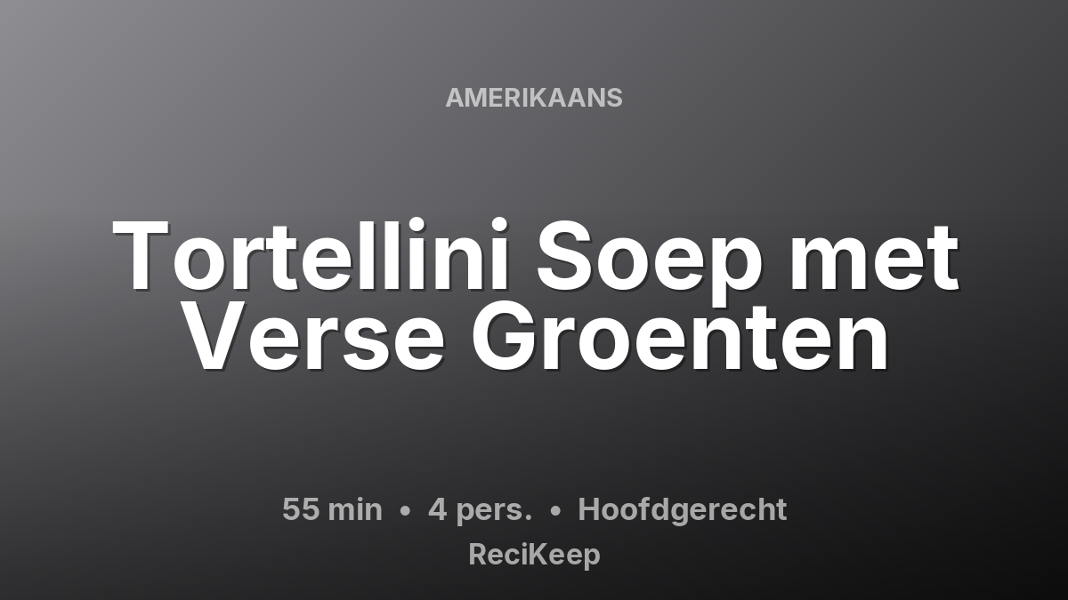 Receptkaart Tortellini Soep met Verse Groenten – Hoofdgerecht