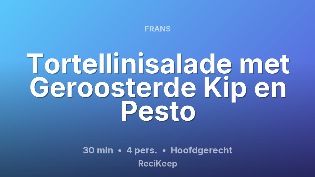 Receptkaart Tortellinisalade met Geroosterde Kip en Pesto – Hoofdgerecht