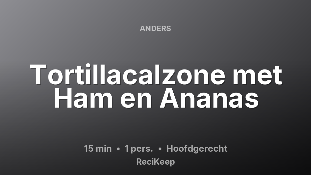 Receptkaart Tortillacalzone met Ham en Ananas – Hoofdgerecht