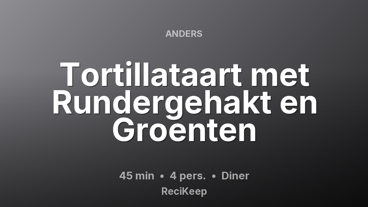 Receptkaart Tortillataart met Rundergehakt en Groenten – Diner