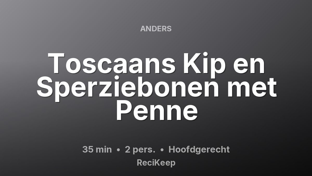 Receptkaart Toscaans Kip en Sperziebonen met Penne – Hoofdgerecht