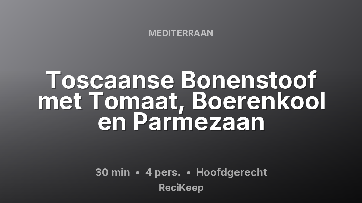 Receptkaart Toscaanse Bonenstoof met Tomaat, Boerenkool en Parmezaan – Hoofdgerecht
