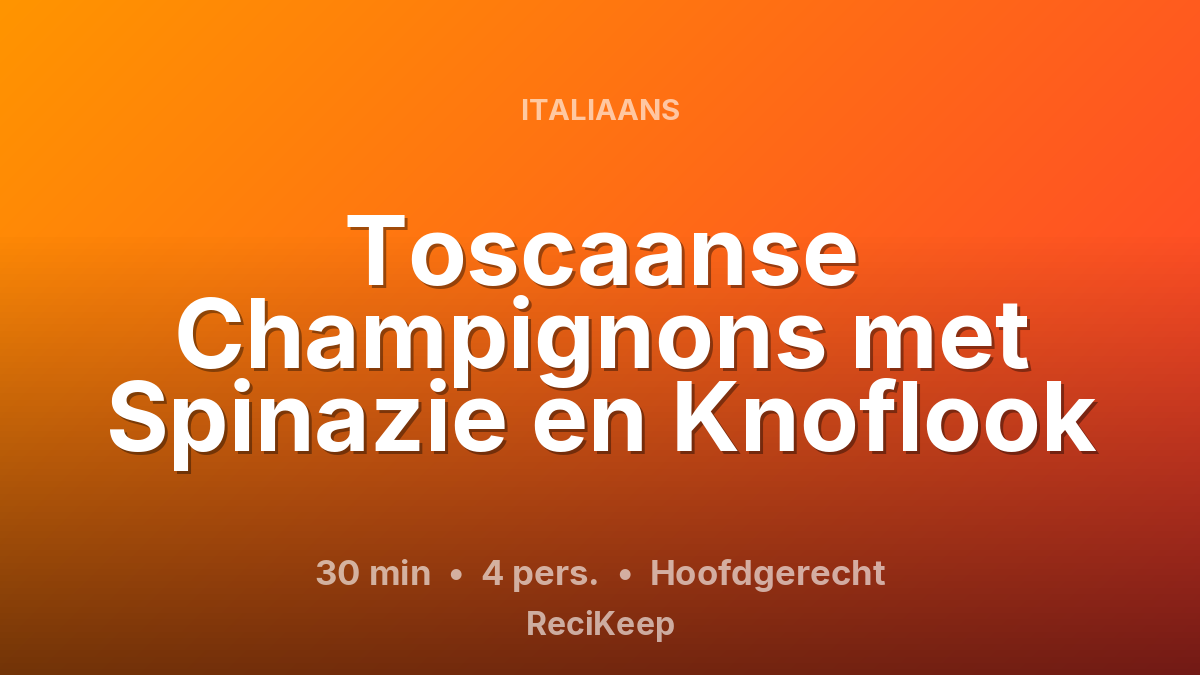 Receptkaart Toscaanse Champignons met Spinazie en Knoflook – Hoofdgerecht