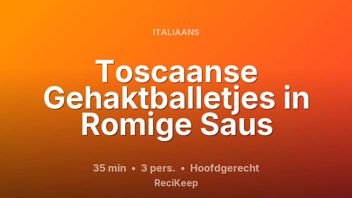 Receptkaart Toscaanse Gehaktballetjes in Romige Saus – Hoofdgerecht