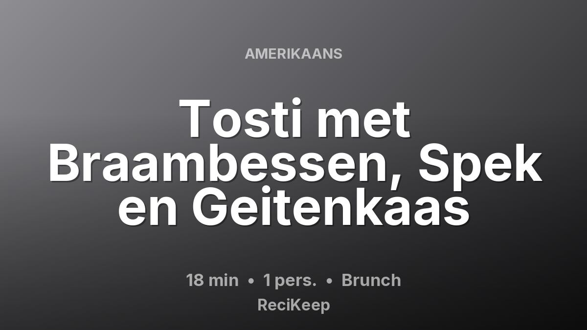 Receptkaart Tosti met Braambessen, Spek en Geitenkaas – Brunch