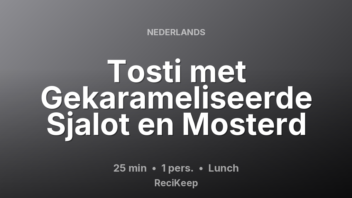 Receptkaart Tosti met Gekarameliseerde Sjalot en Mosterd – Lunch