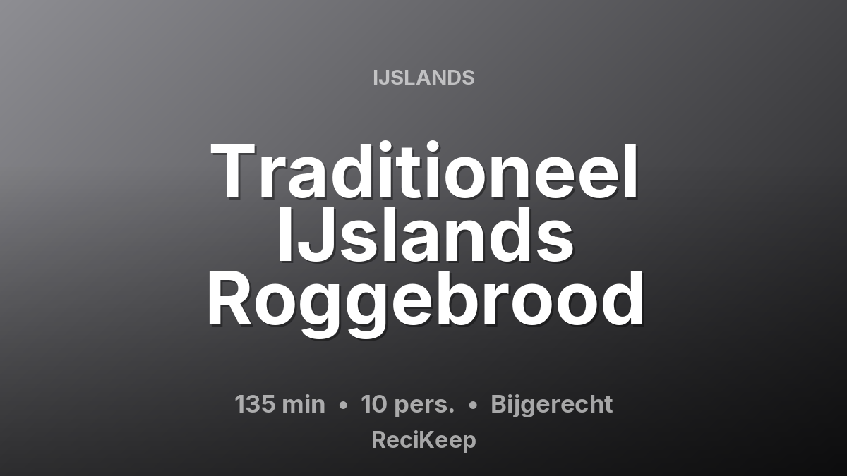 Receptkaart Traditioneel IJslands Roggebrood – Bijgerecht