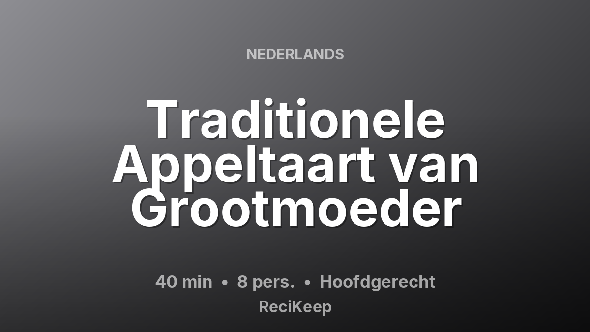 Receptkaart Traditionele Appeltaart van Grootmoeder – Hoofdgerecht