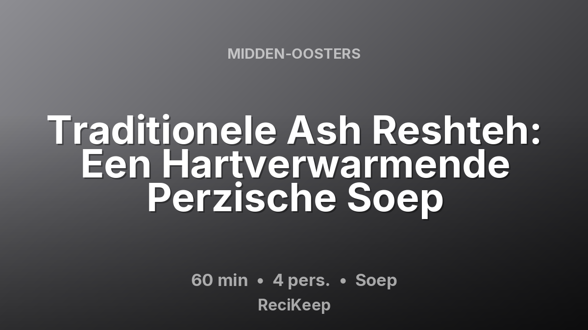 Receptkaart Traditionele Ash Reshteh: Een Hartverwarmende Perzische Soep – Soep