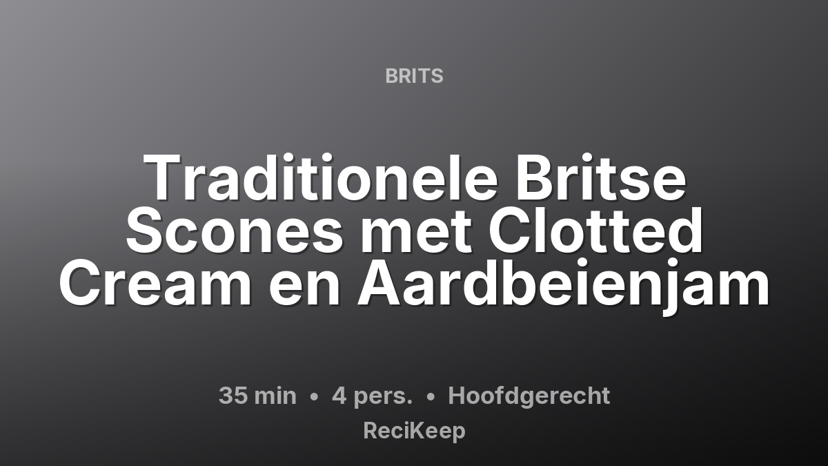 Receptkaart Traditionele Britse Scones met Clotted Cream en Aardbeienjam – Hoofdgerecht