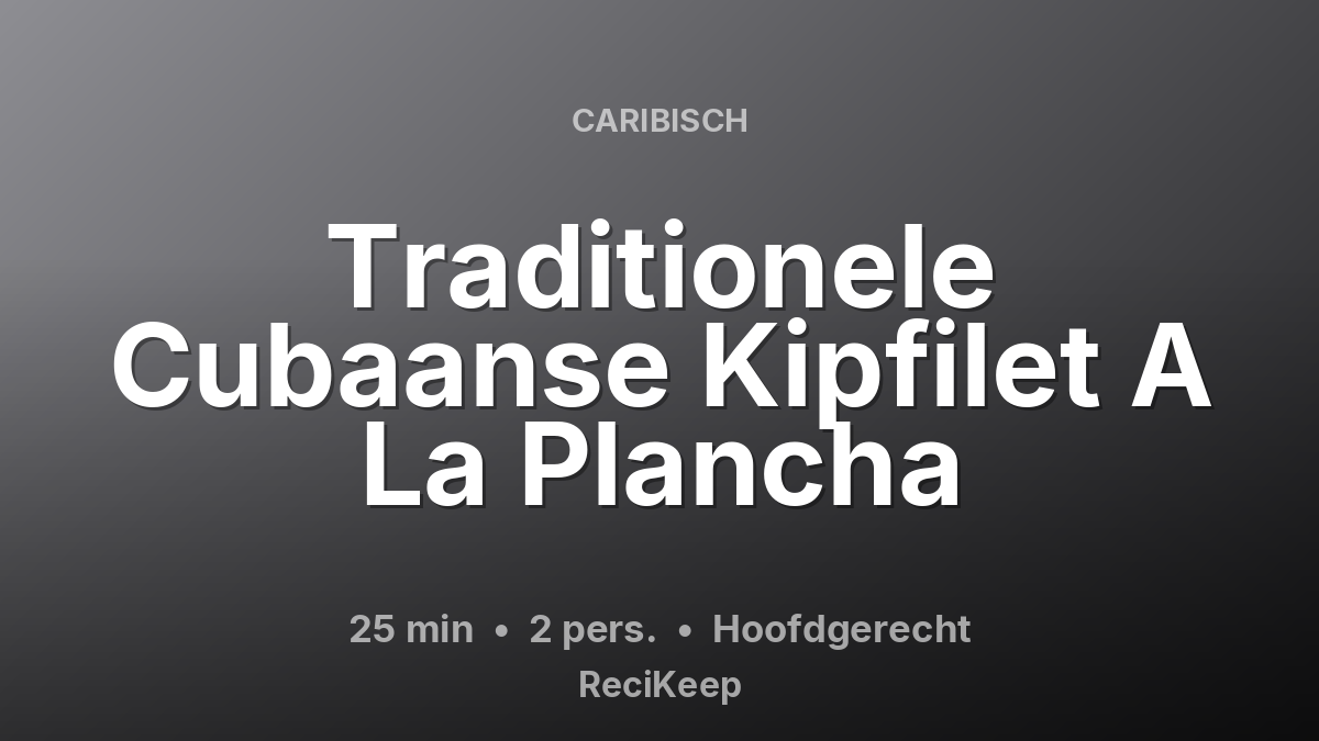 Receptkaart Traditionele Cubaanse Kipfilet A La Plancha – Hoofdgerecht