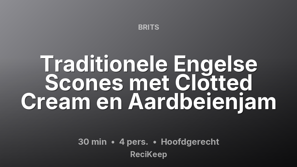 Receptkaart Traditionele Engelse Scones met Clotted Cream en Aardbeienjam – Hoofdgerecht