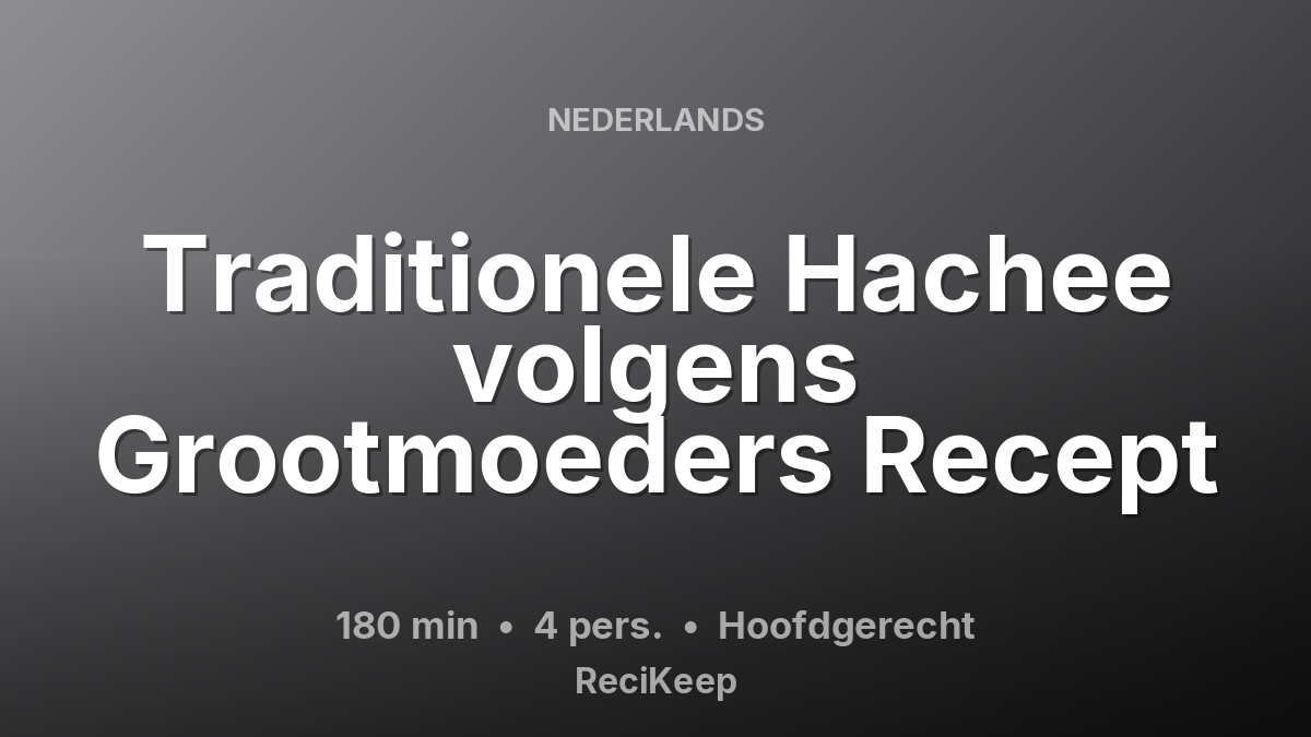 Receptkaart Traditionele Hachee volgens Grootmoeders Recept – Hoofdgerecht