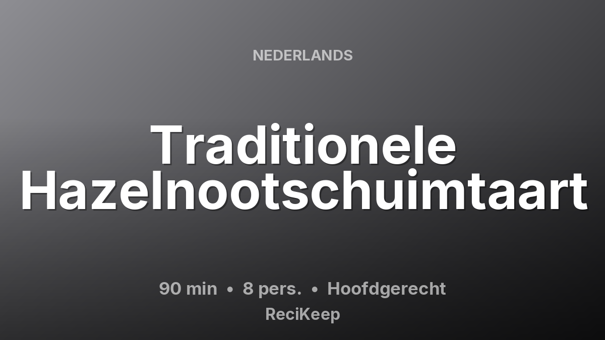 Receptkaart Traditionele Hazelnootschuimtaart – Hoofdgerecht