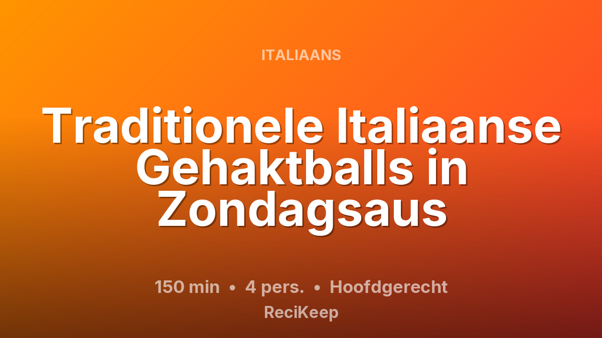 Receptkaart Traditionele Italiaanse Gehaktballs in Zondagsaus – Hoofdgerecht