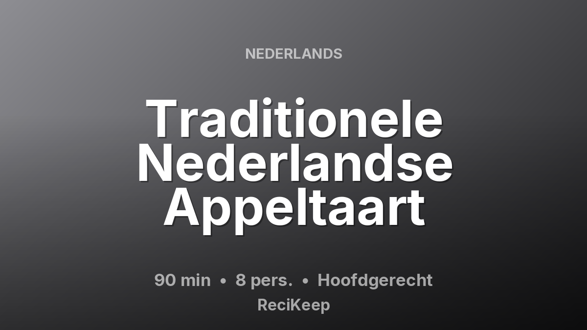 Receptkaart Traditionele Nederlandse Appeltaart – Hoofdgerecht