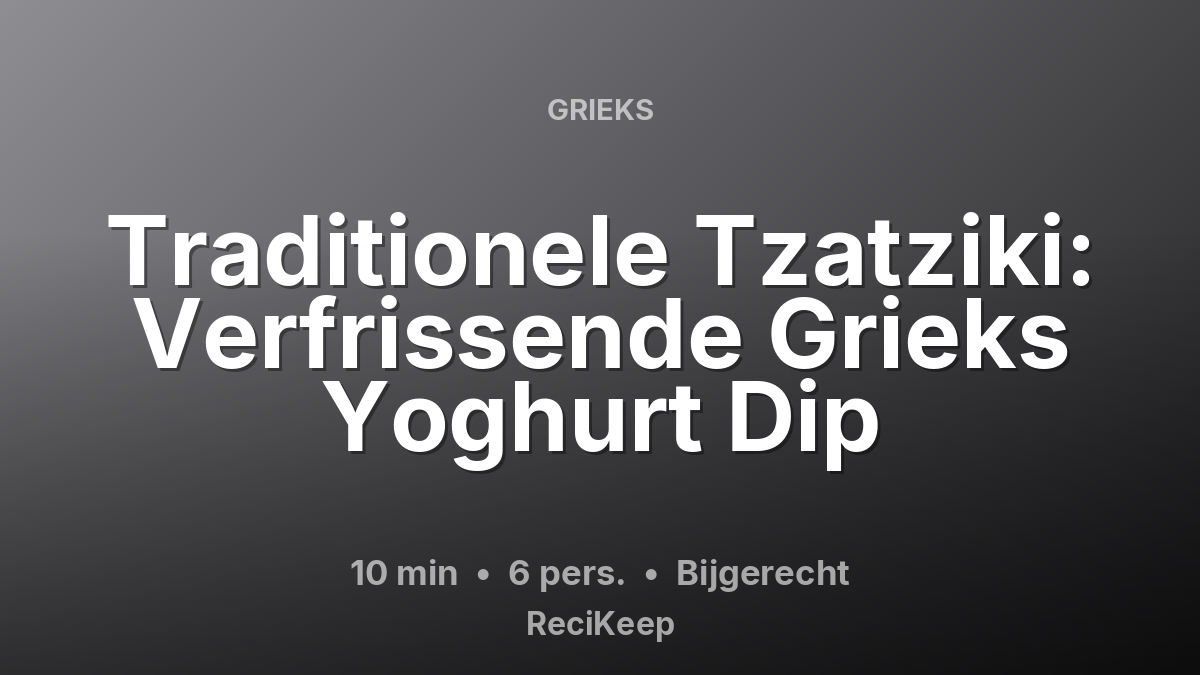 Receptkaart Traditionele Tzatziki: Verfrissende Grieks Yoghurt Dip – Bijgerecht