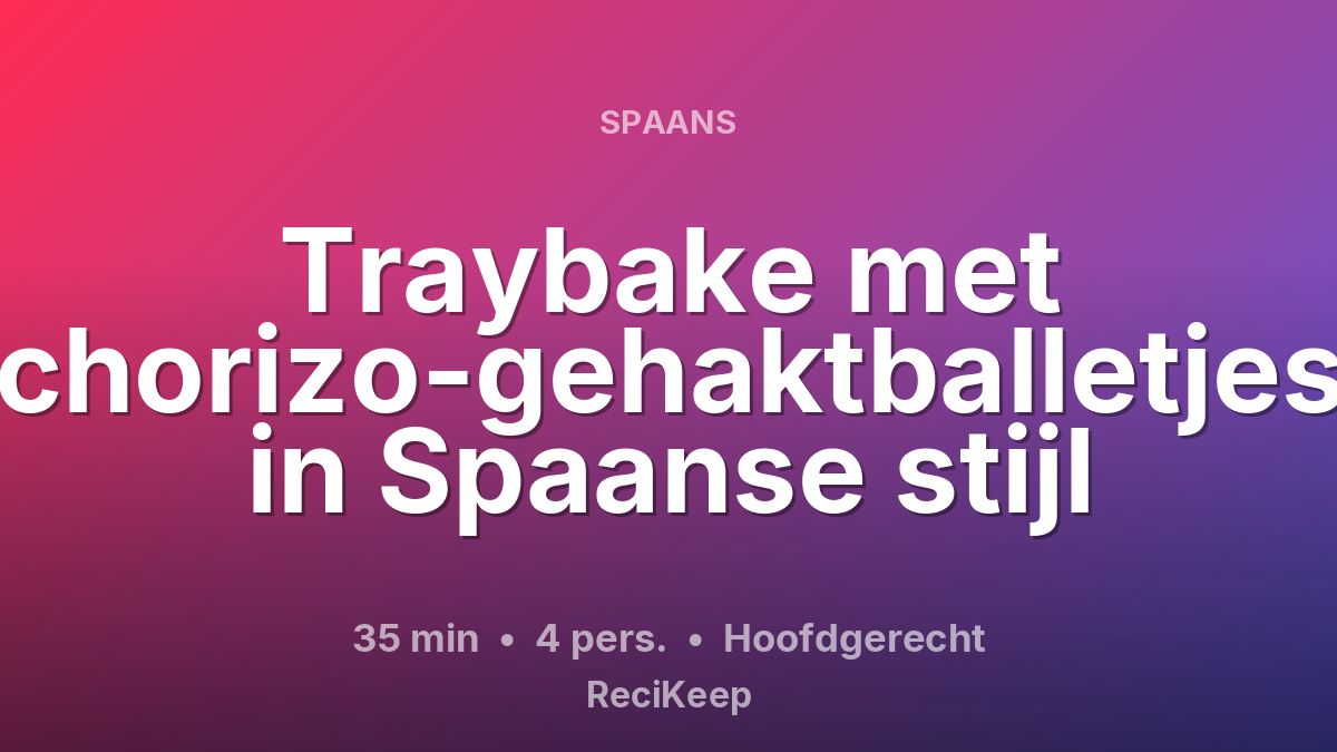Receptkaart Traybake met chorizo-gehaktballetjes in Spaanse stijl – Hoofdgerecht
