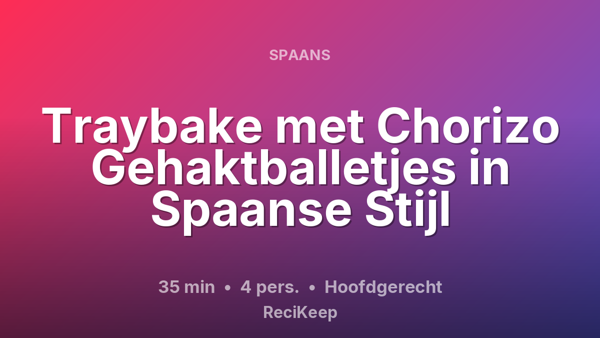 Receptkaart Traybake met Chorizo Gehaktballetjes in Spaanse Stijl – Hoofdgerecht