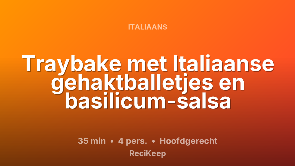 Receptkaart Traybake met Italiaanse gehaktballetjes en basilicum-salsa – Hoofdgerecht