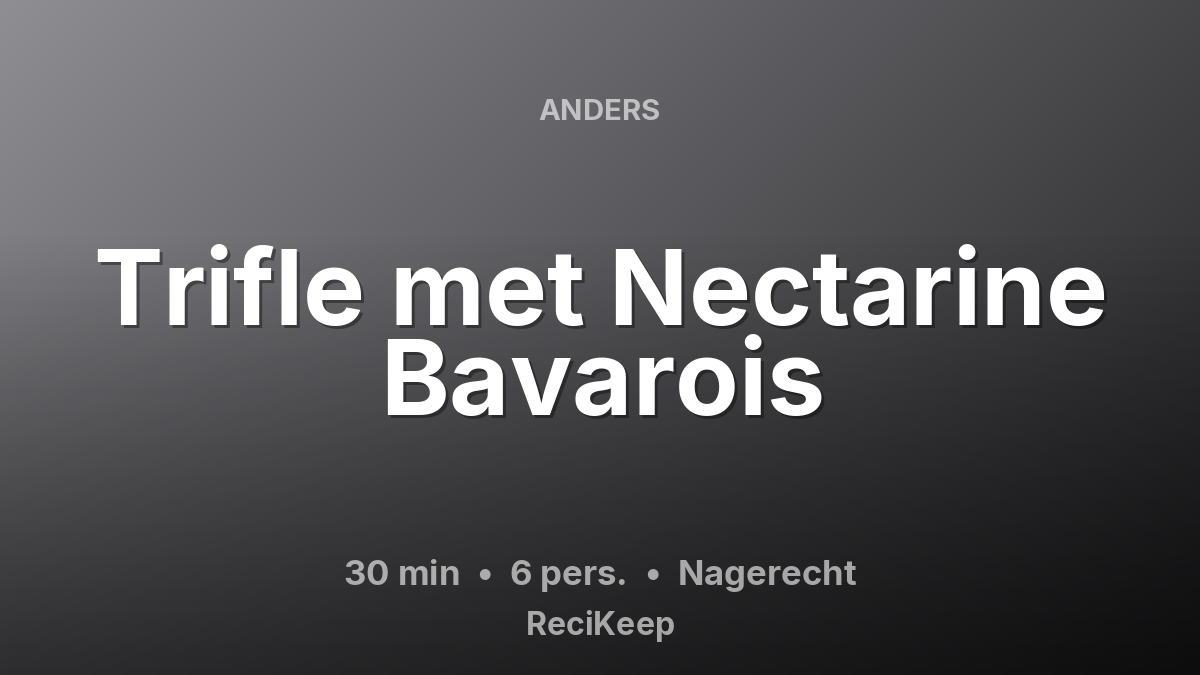 Receptkaart Trifle met Nectarine Bavarois – Nagerecht