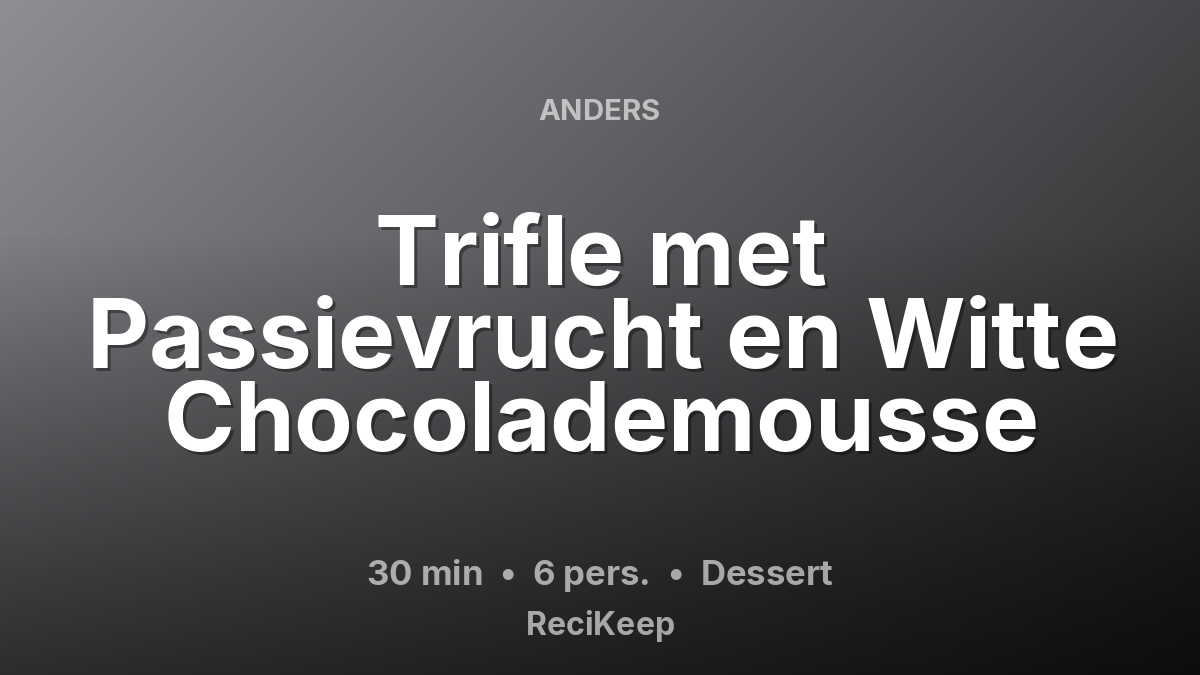 Receptkaart Trifle met Passievrucht en Witte Chocolademousse – Dessert