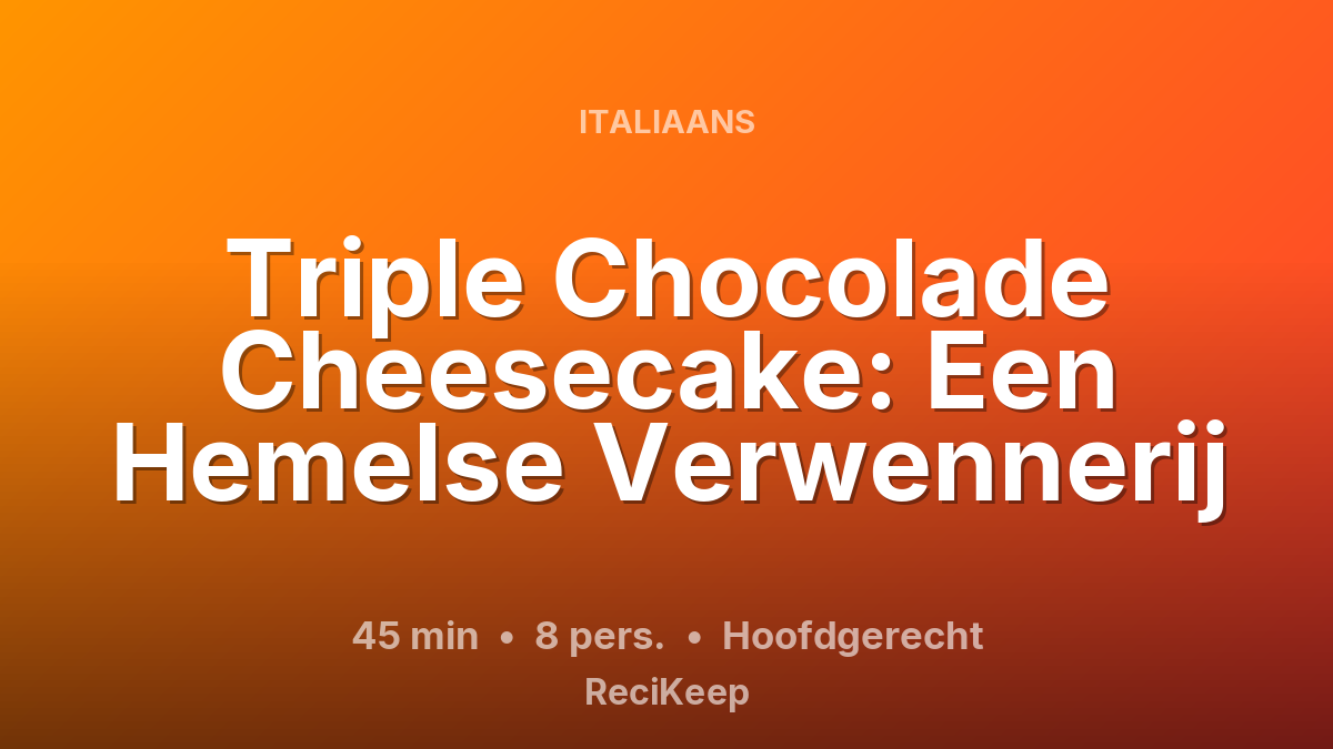 Receptkaart Triple Chocolade Cheesecake: Een Hemelse Verwennerij – Hoofdgerecht