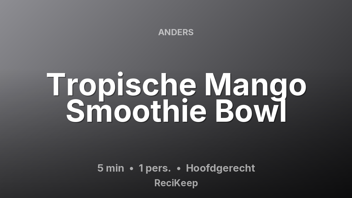 Receptkaart Tropische Mango Smoothie Bowl – Hoofdgerecht