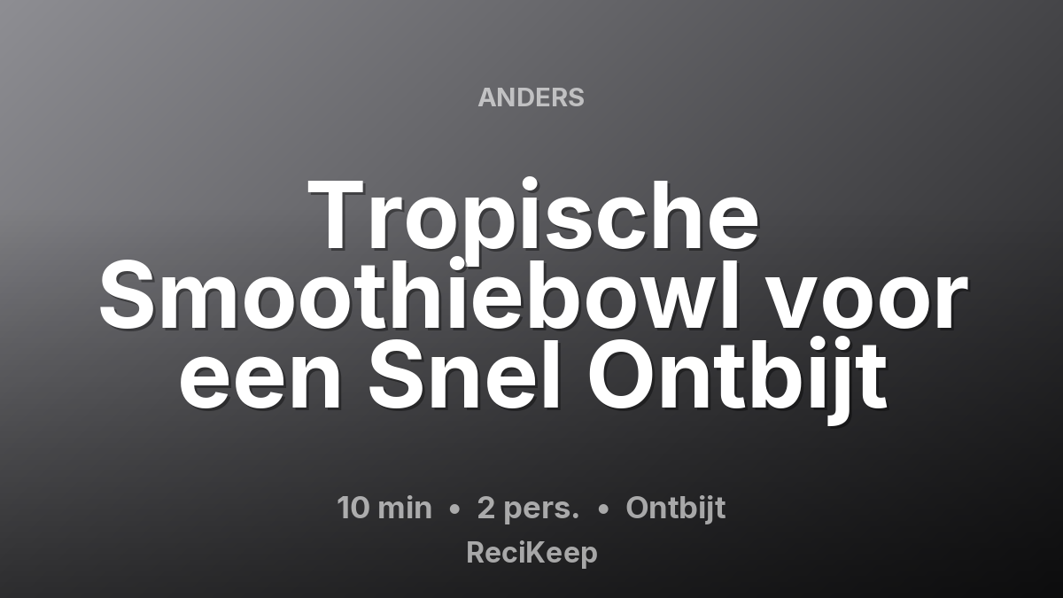 Receptkaart Tropische Smoothiebowl voor een Snel Ontbijt – Ontbijt