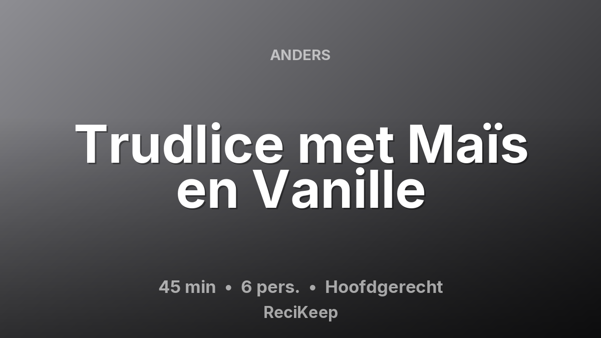 Receptkaart Trudlice met Maïs en Vanille – Hoofdgerecht